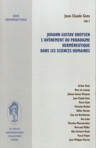 Jean-Claude Gens - Johann Gustav Droysen - L'avènement du paradigme herméneutique dans les sciences humaines.