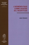 Jean Greisch - L'herméneutique comme sagesse de l'incertitude.