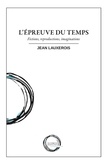 Jean Lauxerois - L'épreuve du temps - Fictions, reproductions, imaginations.
