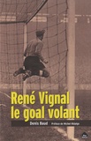 Denis Baud - René Vignal, le goal volant.