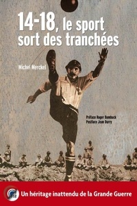 Michel Merckel - 14-18, le sport sort des tranchées - Un héritage inattendu de la Grande Guerre.