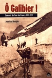 Jean-Paul Bourgier - O Galibier ! - Sommet du Tour de France 1911-1937.