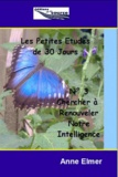 Anne Elmer - Les Petites Etudes de 30 jours - N° 3 : Pour Renouveler notre Intelligence.