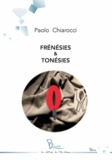 Paolo Chiarocci - Frénésies & Tonésies.