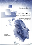 Benjamin Garzia - L'instrument dont jouait l'univers - Biographie romancée de Gustav Mahler.