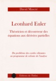 David Mascré - Leonhard Euler, théoricien et découvreur des équations aux dérivées partielles - Du problème des cordes vibrantes au programme de refonte de l'analyse.