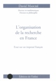 David Mascré - L'organisation de la recherche en France - Essai sur un impensé français.