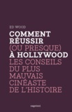 Ed Wood - Comment réussir (ou presque) à Hollywood - Les conseils du plus mauvais cinéaste de l'Histoire.