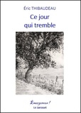 Eric Thibaudeau - Ce jour qui tremble.