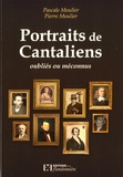 Pascale Moulier et Pierre Moulier - Portraits de Cantaliens oubliés ou méconnus.