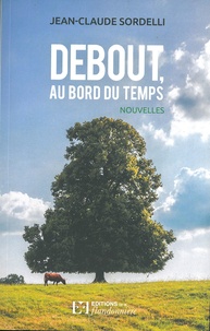 Jean-Claude Sordelli - Debout, au bord du temps.