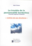 Alain Tortosa - Le trouble de la personnalité borderline - L'état limite, diagnostic et traitements. Victime de ses émotions.