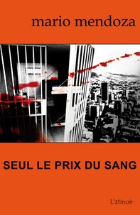 Mario Mendoza - Seul le prix du sang.