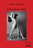 Rafael Courtoisie - Le roman du corps.