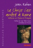 Jean Rohou - Le Christ s'est arrêté à Rome - Réflexion sur l'Eglise et l'Evangile.