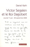 Daniel Kerh - Victor Segalen et le Roi Dagobert - Journal 11 juin - 22 septembre 2008.