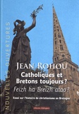 Jean Rohou - Catholiques et Bretons toujours ? - Essai sur l'histoire du christianisme en Bretagne.