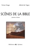 Victor Hugo et Alfred de Vigny - Scènes de la Bible - Poèmes choisis.