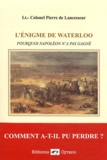 Pierre de Lancesseur - L'énigme de Waterloo - Pourquoi Napoléon n'a pas gagné.