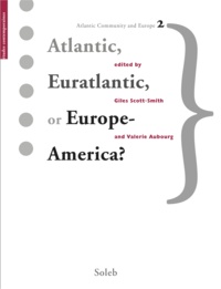 Giles Scott-Smith et Valérie Aubourg - Atlantic, Euratlantic or Europe-America?.
