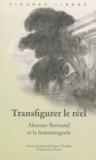 Francis Claudon et Maryvonne Perrot - Transfigurer le réel - Aloysius Bertrand et la fantasmagorie.