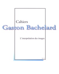 Pierre Guenancia et Jean-Jacques Wunenburger - Cahiers Gaston Bachelard N° 15 : L'interprétation des images - Hommage à Maryvonne Perrot.