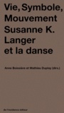 Anne Boissière et Mathieu Duplay - Vie, Symbole, Mouvement - Susanne K. Langer et la danse.