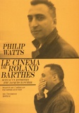 Philip Watts - Le cinéma de Roland Barthes - Suivi d'un entretien avec Jacques Rancière.
