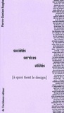 Pierre-Damien Huyghe - Sociétés, services, utilités - A quoi tient le design.
