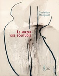 Christian Monginot - Le miroir des solitudes.