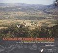 Lucette Poncin - La vallée du Verdon avant le lac - Un paysage et un patrimoine engloutis : Les Salles, Sainte-Croix, Bauduen, Moustiers, Aiguines.