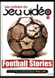 William Audureau - Les cahiers du jeu vidéo N° 2 : Football stories.
