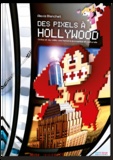Alexis Blanchet - Des Pixels à Hollywood - Cinéma et jeu vidéo, une histoire économique et culturelle.