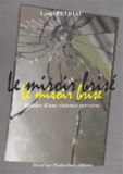 Louis Pétriac - Le miroir brisé - Histoire d'une violence perverse.