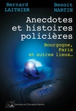 Bernard Laithier et Benoît Martin - Anecdotes et histoires policières - Bourgogne, Paris et autres lieux.