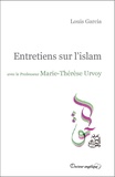 Louis Garcia - Entretiens sur l'islam avec le Professeur Marie-Thérèse Urvoy.