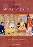 Youri Martini - Akbar et les jésuites - Missionnaires chrétiens à la cour du Grand Moghol.