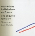 Suzanne Leo-Pollak - Nous étions indésirables en France - Une enquête familiale.