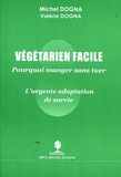 Michel Dogna et Valérie Dogna - Végétarien facile - Manger sans tuer - L'urgente adaptation de survie.