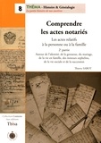 Thierry Sabot - Comprendre les actes notariés - Les actes relatifs à la personne ou à la famille 2e partie, Autour de l'identité, de la grossesse, du mariage, de la vie en famille, des mineurs orphelins, de la vie sociale et de la succession.