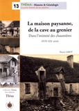 Thierry Sabot - La maison paysanne, de la cave au grenier - Dans l'intimité des chaumières (XVIIe-XIXe siècle).