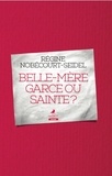 Régine Nobecourt-Seidel - Belle-mère garce ou sainte ?.