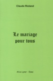 Claude Rioland - Le mariage pour tous - Causes et conséquences.