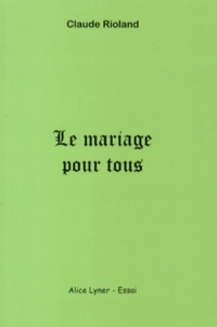 Claude Rioland - Le mariage pour tous - Causes et conséquences.