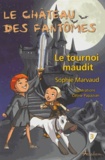 Sophie Marvaud - Le château des fantômes Tome 3 : Le tournoi maudit.