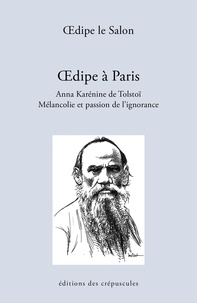  Oedipe le Salon - Oedipe à Paris. Anna Karénine de Tolstoï - Mélancolie et passion de l'ignorance.