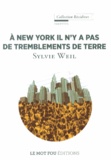 Sylvie Weil - A New York il n'y a pas de tremblements de terre.