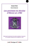 Jacques Staes et Bernard Desbonnet - Les paroisses du diocèse d'Oloron en 1784 - Réponses fournies par les curés à l'occasion de l'enquête de leur évêque en 1784.