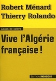 Robert Ménard et Thierry Rolando - Vive l'Algérie française !.