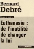 Bernard Debré - Euthanasie : de l'inutilité de changer la loi.